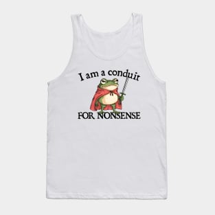i-am-a-conduit-for-nonsense Tank Top